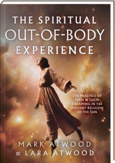 The Spiritual Out-of-Body Experience by Mark Atwood and Lara Atwood